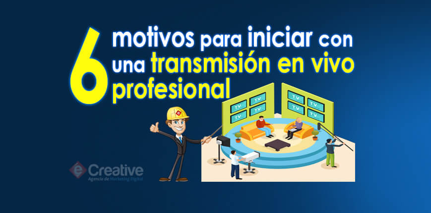 6-motivos-para-iniciar-con-una-transmision-en-vivo-profesional